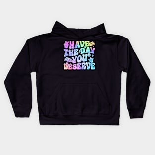 Have the day you deserve pastel design Kids Hoodie